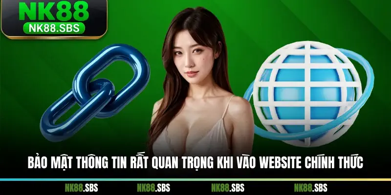 Bảo mật thông tin rất quan trọng khi vào website chính thức