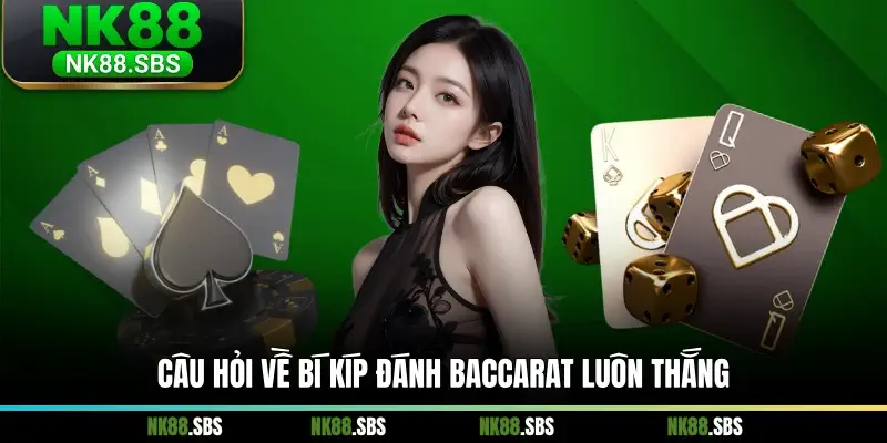 Câu hỏi về bí kíp đánh baccarat luôn thắng