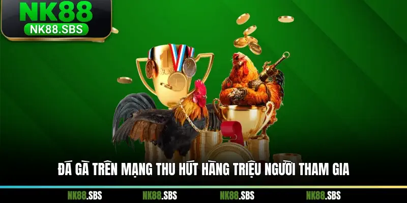 Đá gà trên mạng thu hút hàng triệu người tham gia