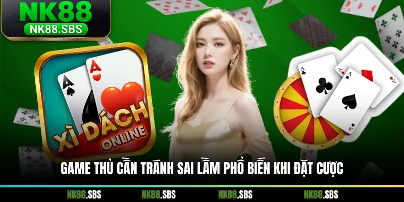 Game thủ cần tránh sai lầm phổ biến khi đặt cược