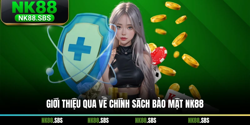 Giới thiệu qua về chính sách bảo mật NK88 Giới thiệu qua về chính sách bảo mật NK88