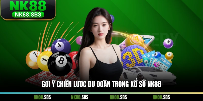 Gợi ý chiến lược dự đoán trong xổ số NK88 Gợi ý chiến lược dự đoán trong xổ số NK88