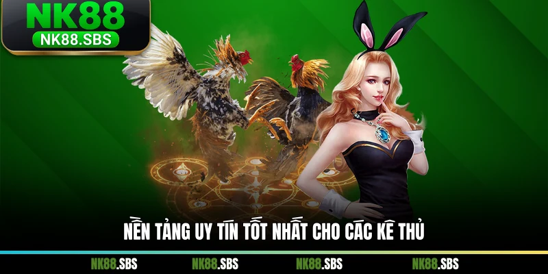 Nền tảng uy tín tốt nhất cho các kê thủ