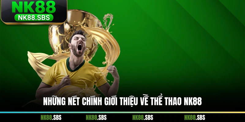 Những nét chính giới thiệu về thể thao NK88 Những nét chính giới thiệu về thể thao NK88