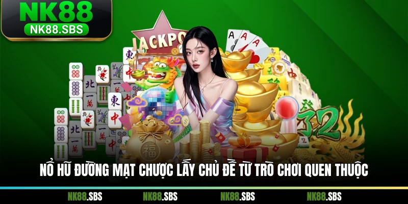 Nổ hũ Đường Mạt Chược lấy chủ đề từ trò chơi quen thuộc