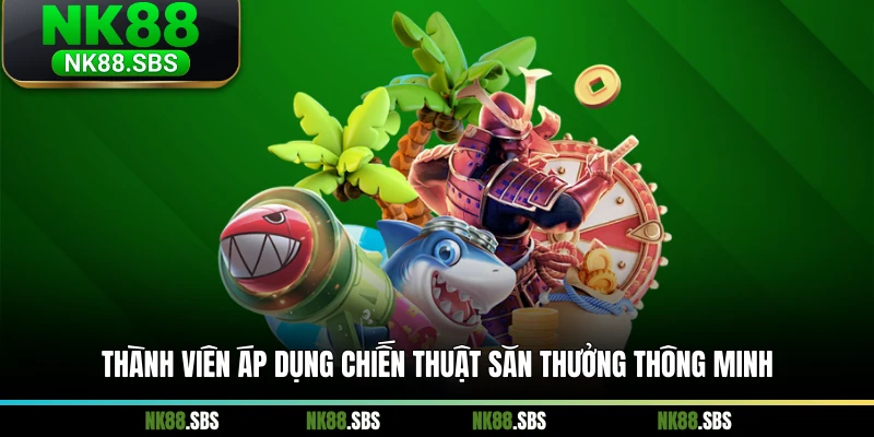Thành viên áp dụng chiến thuật săn thưởng thông minh Thành viên áp dụng chiến thuật săn thưởng thông minh