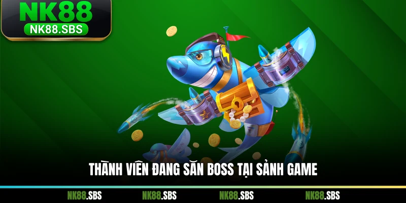 Thành viên đang săn boss tại sảnh game