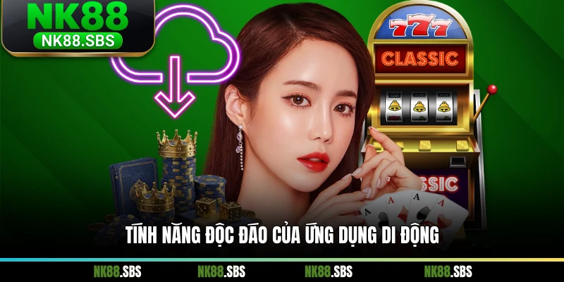 Tính năng độc đáo của ứng dụng di động Tính năng độc đáo của ứng dụng di động